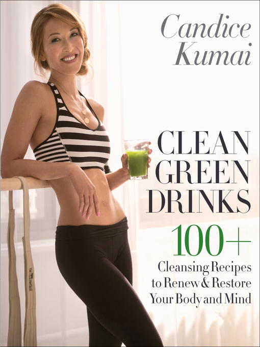 Title details for Clean Green Drinks by Candice Kumai - Available